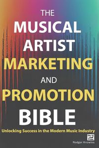 Cover image for The Musical Artist Marketing and Promotion Bible