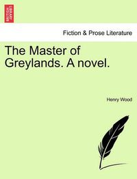 Cover image for The Master of Greylands. a Novel.