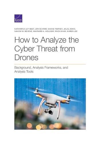 Cover image for How to Analyze the Cyber Threat from Drones: Background, Analysis Frameworks, and Analysis Tools