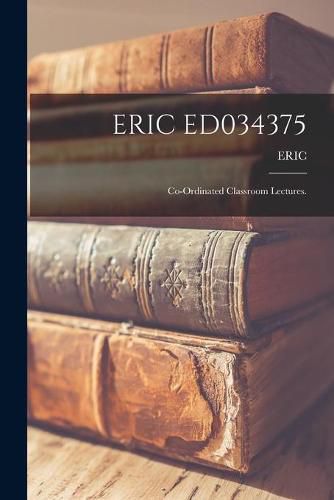 Cover image for Eric Ed034375: Co-ordinated Classroom Lectures.
