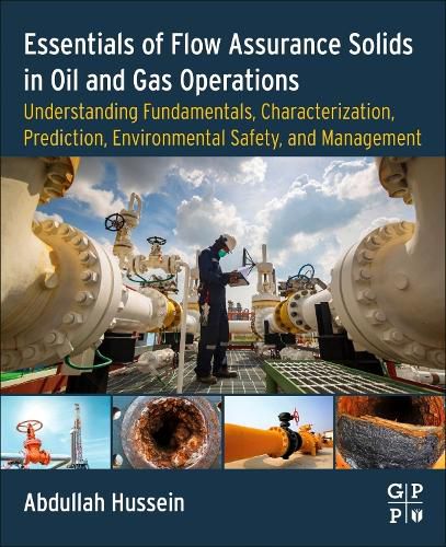 Cover image for Essentials of Flow Assurance Solids in Oil and Gas Operations: Understanding Fundamentals, Characterization, Prediction, Environmental Safety, and Management