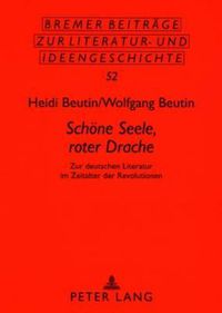 Cover image for Schoene Seele, Roter Drache: Zur Deutschen Literatur Im Zeitalter Der Revolutionen