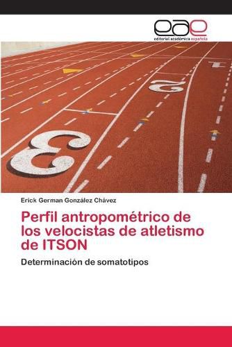 Perfil antropometrico de los velocistas de atletismo de ITSON