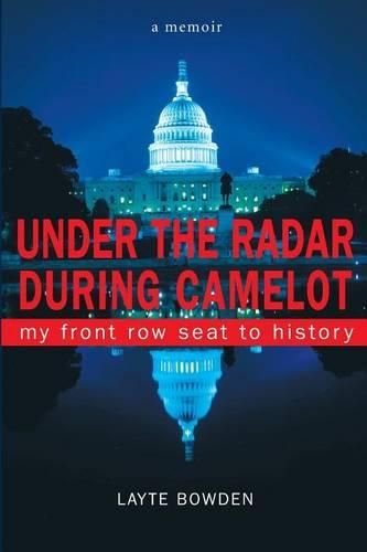 Cover image for Under the Radar During Camelot: My Front Row Seat to History