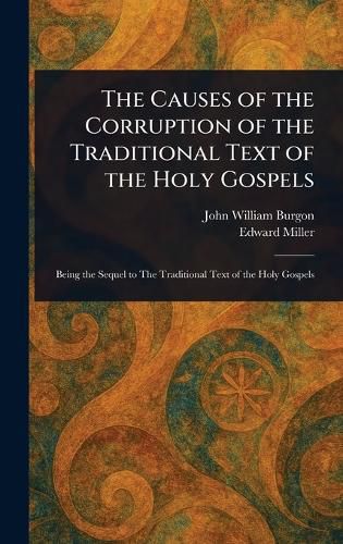 Cover image for The Causes of the Corruption of the Traditional Text of the Holy Gospels
