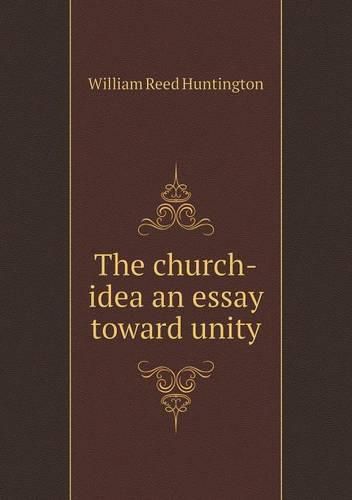 The church-idea an essay toward unity