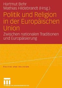 Cover image for Politik und Religion in der Europaischen Union: Zwischen Nationalen Traditionen und Europaisierung