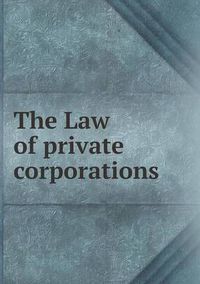 Cover image for The Law of Private Corporations