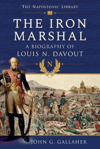 Cover image for The Iron Marshal: A Biography of Louis N. Davout