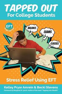 Cover image for Tapped Out For College Students: Stress Relief Using EFT