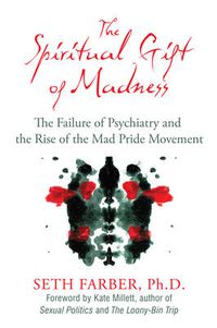 Cover image for Spiritual Gift of Madness: The Failure of Psychiatry and the Rise of the Mad Pride Movement