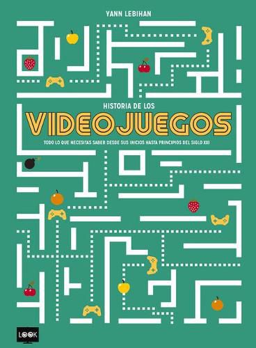 Cover image for Historia de Los Videojuegos: Todo Lo Que Necesitas Saber Desde Sus Inicios Hasta Principios del Siglo XXI