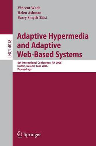 Cover image for Adaptive Hypermedia and Adaptive Web-Based Systems: 4th International Conference, AH 2006, Dublin, Ireland, June 21-23, 2006, Proceedings