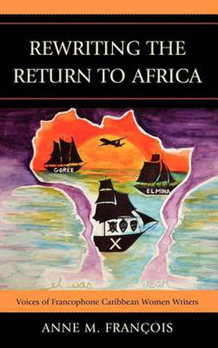 Cover image for Rewriting the Return to Africa: Voices of Francophone Caribbean Women Writers