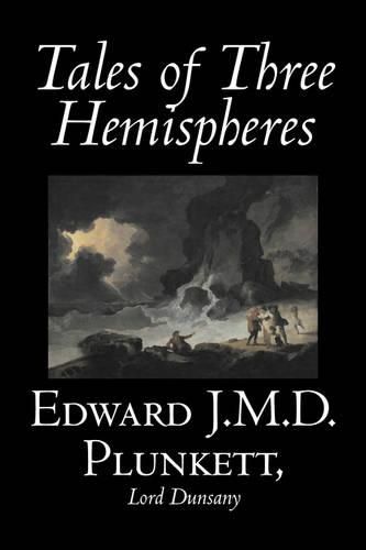 Cover image for Tales of Three Hemispheres by Edward J. M. D. Plunkett, Fiction, Classics, Fantasy, Horror