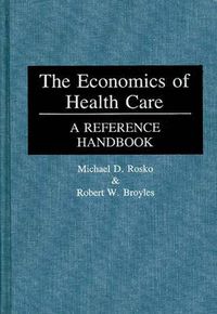 Cover image for The Economics of Health Care: A Reference Handbook