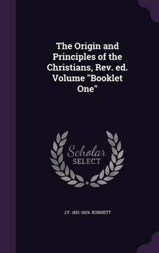 Cover image for The Origin and Principles of the Christians, REV. Ed. Volume Booklet One