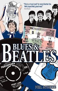 Cover image for Blues and Beatles: Football, Family and the Fab Four - the Life of an Everton Supporter