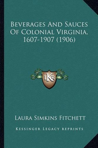 Cover image for Beverages and Sauces of Colonial Virginia, 1607-1907 (1906)