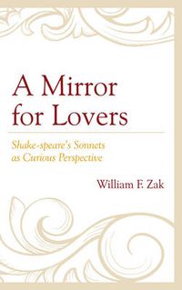Cover image for A Mirror for Lovers: Shake-speare's Sonnets as Curious Perspective