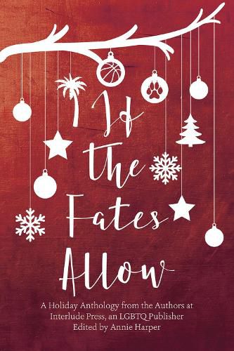 If the Fates Allow: A Holiday Anthology from the Authors at interlude Press, an LGBTQ Publisher