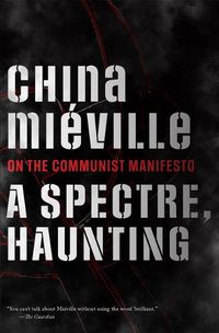 Cover image for A Spectre, Haunting: On the Communist Manifesto