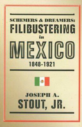 Cover image for Schemers and Dreamers: Filibustering in Mexico, 1848-1921