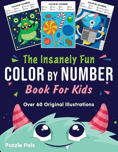 Cover image for The Insanely Fun Color By Number Book For Kids: Over 60 Original Illustrations with Space, Underwater, Jungle, Food, Monster, and Robot Themes