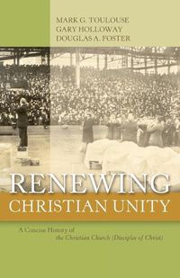 Cover image for Renewing Christian Unity: A Concise History of the Christian Church (Disciples of Christ