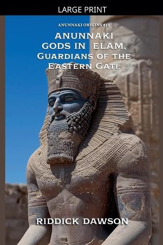 Cover image for Anunnaki Gods in Elam, Guardians of the Eastern Gate