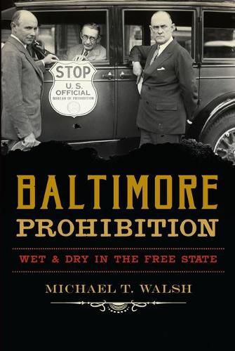 Baltimore Prohibition: Wet & Dry in the Free State