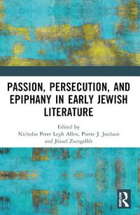 Cover image for Passion, Persecution, and Epiphany in Early Jewish Literature