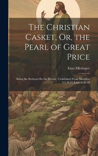 Cover image for The Christian Casket, Or, the Pearl of Great Price