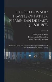 Cover image for Life, Letters and Travels of Father Pierre-Jean de Smet, s.j., 1801-1873