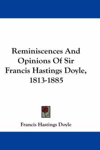 Cover image for Reminiscences and Opinions of Sir Francis Hastings Doyle, 1813-1885