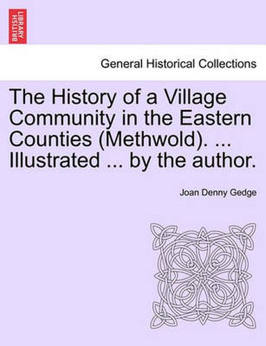 Cover image for The History of a Village Community in the Eastern Counties (Methwold). ... Illustrated ... by the Author.