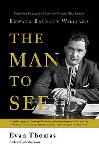 The Man to See: Edward Bennett Williams : Ultimate Insider : Legendary Trial Lawyer