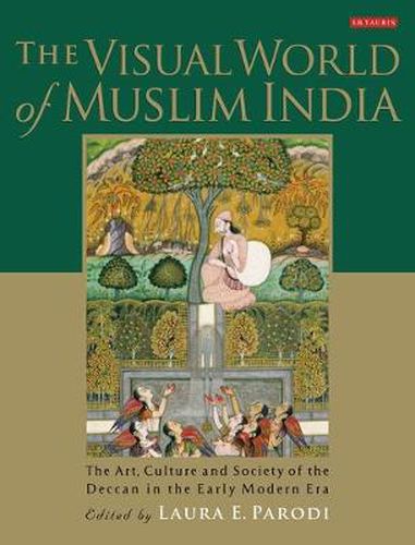 Cover image for The Visual World of Muslim India: The Art, Culture and Society of the Deccan in the Early Modern Era