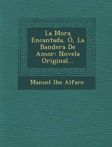 Cover image for La Mora Encantada, O, La Bandera de Amor: Novela Original...