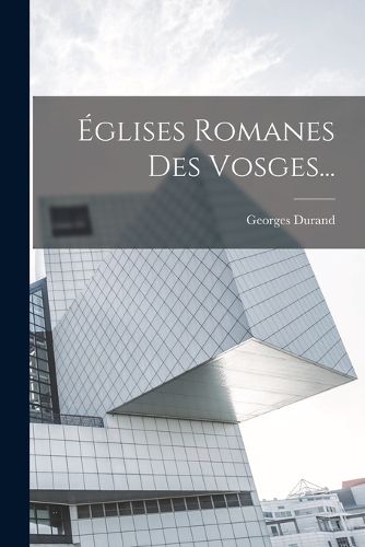 Cover image for Eglises Romanes Des Vosges...