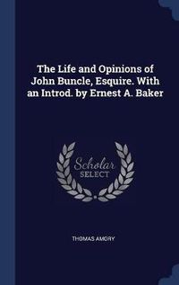 Cover image for The Life and Opinions of John Buncle, Esquire. with an Introd. by Ernest A. Baker