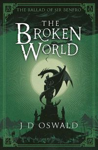 Cover image for The Broken World: The Ballad of Sir Benfro Book Four