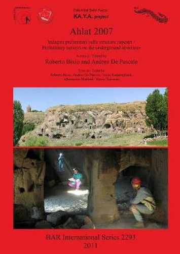 Cover image for Ahlat 2007: Indagini preliminari sulle strutture rupestri / Preliminary surveys on the underground structures: Indagini preliminari sulle strutture rupestri / Preliminary surveys on the underground structures