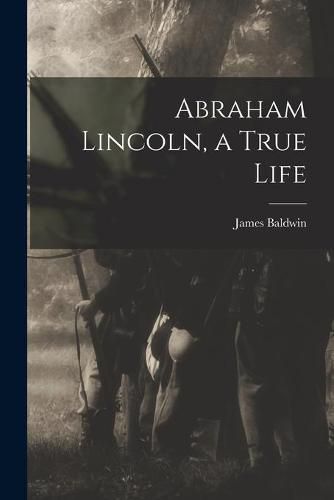 Cover image for Abraham Lincoln, a True Life