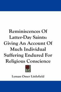 Cover image for Reminiscences of Latter-Day Saints: Giving an Account of Much Individual Suffering Endured for Religious Conscience