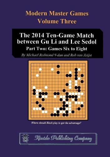 The 2014 Ten-Game Match between Gu Li and Lee Sedol: Part Two: Games Six to Eight