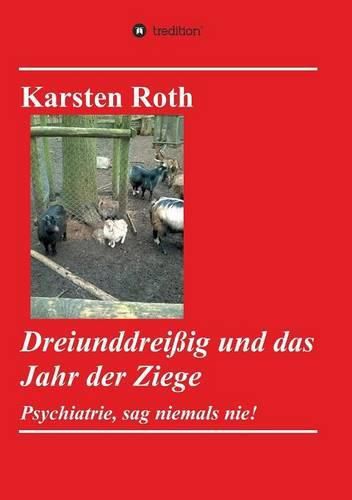 Cover image for Dreiunddreissig und das Jahr der Ziege: Psychiatrie, sag niemals nie!