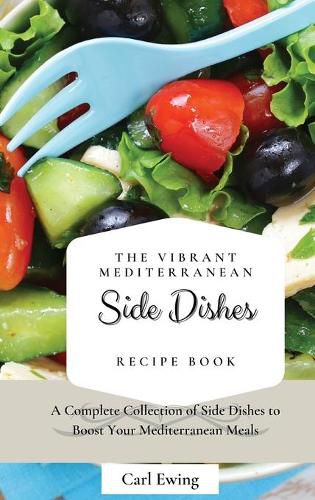 Cover image for The Vibrant Mediterranean Side Dishes Recipe Book: A Complete Collection of Side Dishes to Boost Your Mediterranean Meals