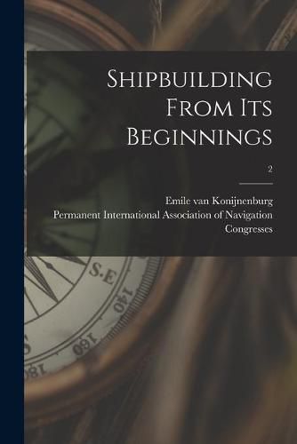 Cover image for Shipbuilding From Its Beginnings; 2