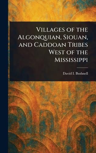 Cover image for Villages of the Algonquian, Siouan, and Caddoan Tribes West of the Mississippi